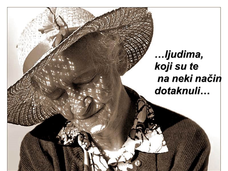 …ljudima,  koji su te  na neki način  dotaknuli…